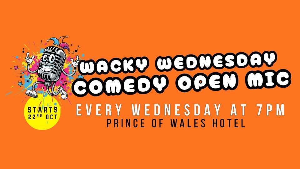 Wacky Wednesday Comedy Open Mic @ The Prince of Wales Hotel