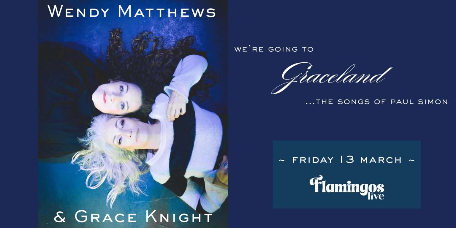Promotional poster featuring Wendy Matthews and Grace Knight lying side by side against a blue background, advertising “We’re Going to Graceland – The Songs of Paul Simon” at Flamingos Live.